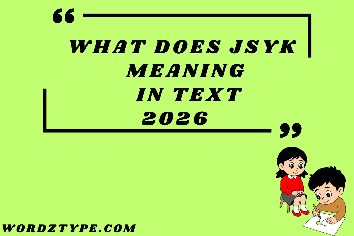 What Does JSYK Meaning in Text